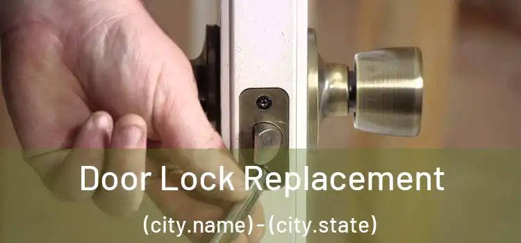 Door Lock Replacement (city.name) - (city.state)