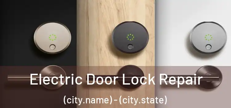Electric Door Lock Repair (city.name) - (city.state)
